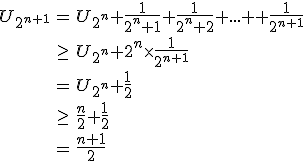 3$\begin{array}{rcl}
 \\ U_{2^{n+1}}&=&U_{2^n}+\frac{1}{2^n+1}+\frac{1}{2^n+2}+...++\frac{1}{2^{n+1}}\\
 \\ &\ge& U_{2^n}+2^n\times\frac{1}{2^{n+1}}\\
 \\ &=& U_{2^n}+\frac{1}{2}\\
 \\ &\ge& \frac{n}{2}+\frac{1}{2}\\
 \\ &=& \frac{n+1}{2}
 \\ \end{array}